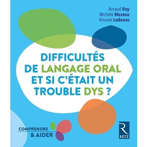 DIFFICULTES DE LANGAGE ORAL - ET SI C'ETAIT UN TROUBLE DYS ?