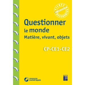 QUESTIONNER LE MONDE : MATIERE, VIVANT, OBJETS CP-CE1-CE2 + TELECHARGEMENT