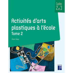ACTIVITES D'ARTS PLASTIQUES A L'ECOLE - TOME 2