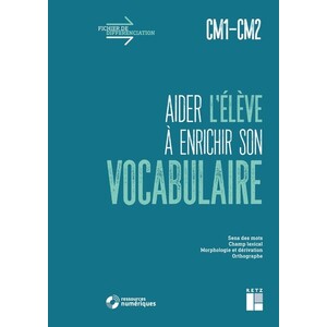 AIDER L'ELEVE A ENRICHIR SON VOCABULAIRE CM1-CM2 + TELECHARGEMENT