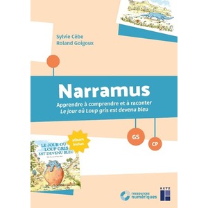 NARRAMUS - APPRENDRE A COMPRENDRE ET A RACONTER : LE JOUR OU LOUP GRIS EST DEVENU BLEU GS-CP + RESSO