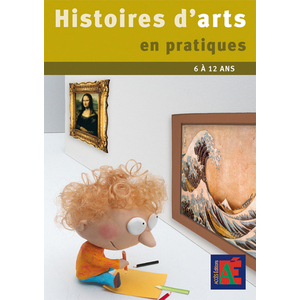 HISTOIRES D'ARTS EN PRATIQUE 6/12 ANS