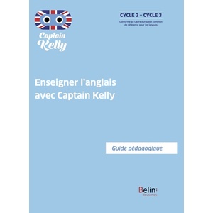 ENSEIGNER L'ANGLAIS AVEC CAPTAIN KELLY - GUIDE PEDAGOGIQUE